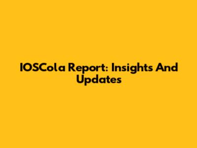 IOSCola Report: Insights And Updates