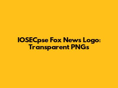 IOSECpse Fox News Logo: Transparent PNGs