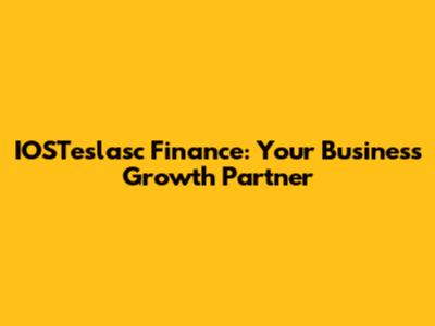 IOSTeslasc Finance: Your Business Growth Partner