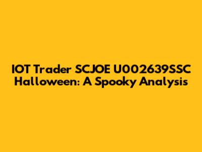 IOT Trader SCJOE U002639SSC Halloween: A Spooky Analysis