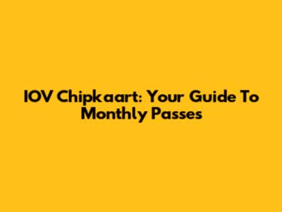 IOV Chipkaart: Your Guide To Monthly Passes