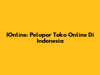 IOnline: Pelopor Toko Online Di Indonesia
