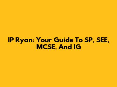 IP Ryan: Your Guide To SP, SEE, MCSE, And IG