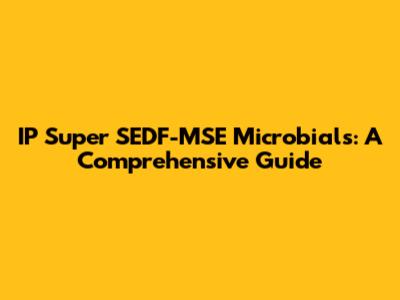 IP Super SEDF-MSE Microbials: A Comprehensive Guide