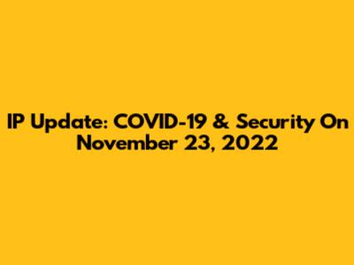 IP Update: COVID-19 & Security On November 23, 2022