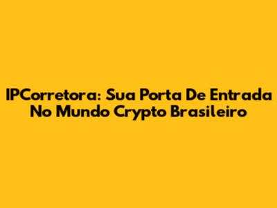 IPCorretora: Sua Porta De Entrada No Mundo Crypto Brasileiro