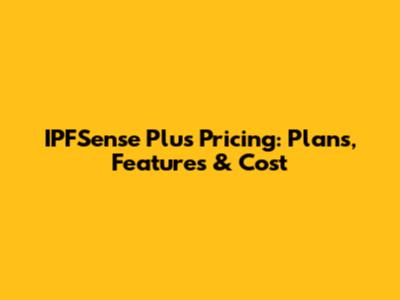 IPFSense Plus Pricing: Plans, Features & Cost
