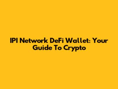 IPI Network DeFi Wallet: Your Guide To Crypto