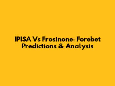 IPISA Vs Frosinone: Forebet Predictions & Analysis