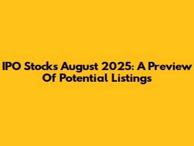 IPO Stocks August 2025: A Preview Of Potential Listings