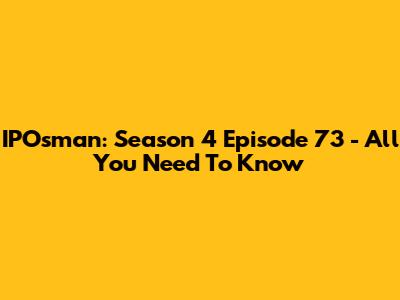 IPOsman: Season 4 Episode 73 - All You Need To Know