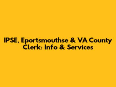 IPSE, Eportsmouthse & VA County Clerk: Info & Services