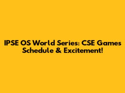 IPSE OS World Series: CSE Games Schedule & Excitement!