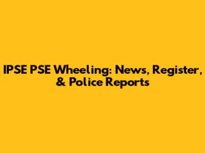 IPSE PSE Wheeling: News, Register, & Police Reports