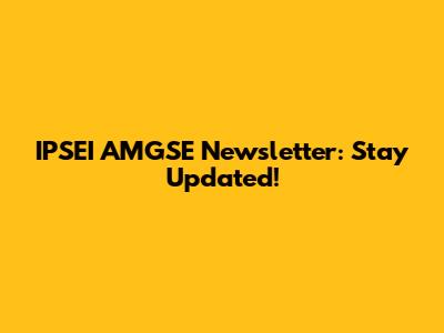 IPSEI AMGSE Newsletter: Stay Updated!