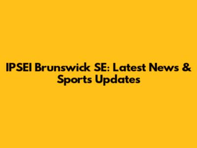 IPSEI Brunswick SE: Latest News & Sports Updates