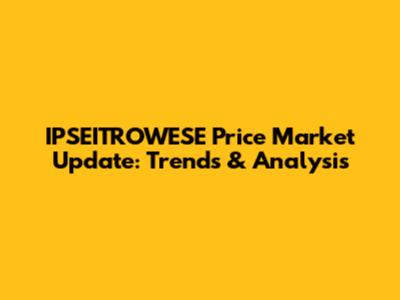 IPSEITROWESE Price Market Update: Trends & Analysis