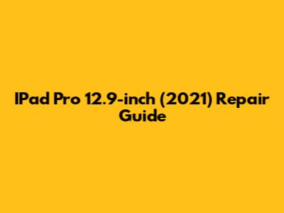 IPad Pro 12.9-inch (2021) Repair Guide
