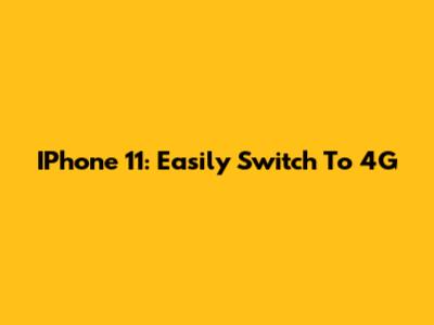 IPhone 11: Easily Switch To 4G