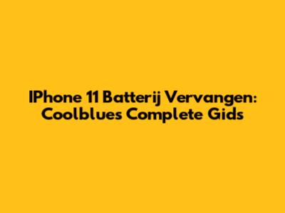 IPhone 11 Batterij Vervangen: Coolblue's Complete Gids