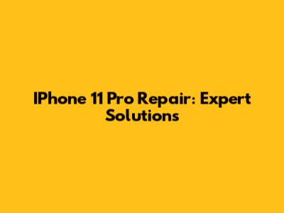 IPhone 11 Pro Repair: Expert Solutions