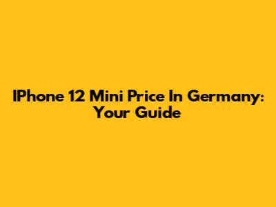 IPhone 12 Mini Price In Germany: Your Guide