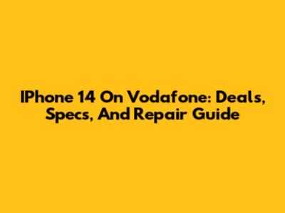 IPhone 14 On Vodafone: Deals, Specs, And Repair Guide