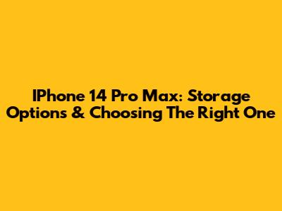 IPhone 14 Pro Max: Storage Options & Choosing The Right One