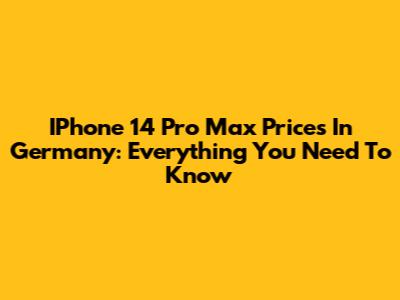 IPhone 14 Pro Max Prices In Germany: Everything You Need To Know