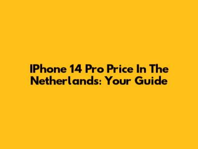 IPhone 14 Pro Price In The Netherlands: Your Guide