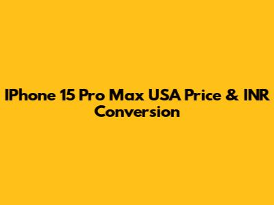 IPhone 15 Pro Max USA Price & INR Conversion