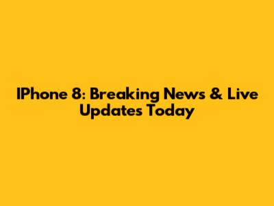 IPhone 8: Breaking News & Live Updates Today