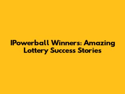 IPowerball Winners: Amazing Lottery Success Stories