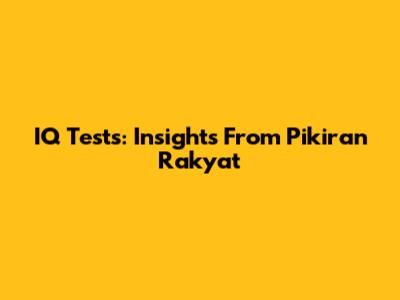 IQ Tests: Insights From Pikiran Rakyat