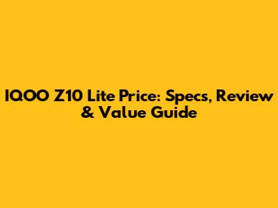 IQOO Z10 Lite Price: Specs, Review & Value Guide