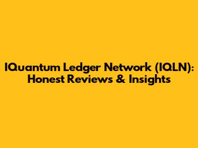 IQuantum Ledger Network (IQLN): Honest Reviews & Insights