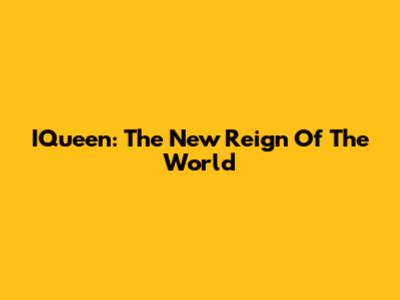 IQueen: The New Reign Of The World