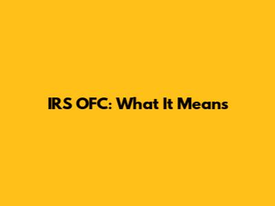 IRS OFC: What It Means
