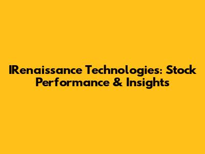 IRenaissance Technologies: Stock Performance & Insights