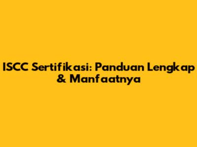 ISCC Sertifikasi: Panduan Lengkap & Manfaatnya