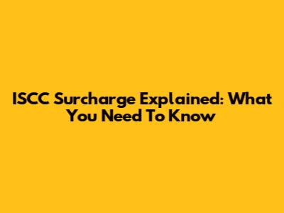 ISCC Surcharge Explained: What You Need To Know