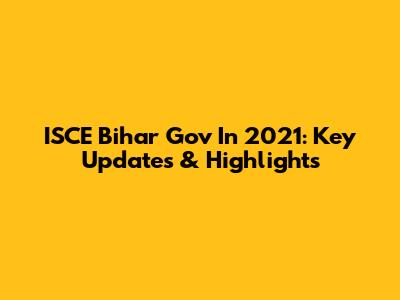 ISCE Bihar Gov In 2021: Key Updates & Highlights