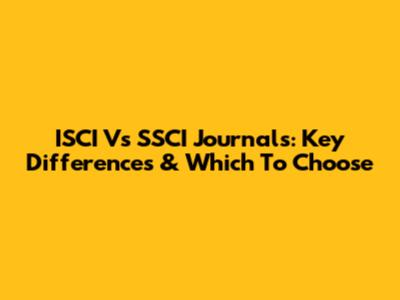 ISCI Vs SSCI Journals: Key Differences & Which To Choose