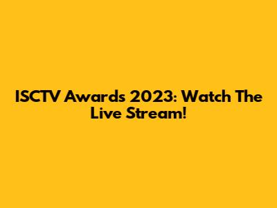 ISCTV Awards 2023: Watch The Live Stream!