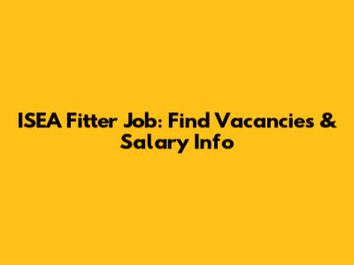 ISEA Fitter Job: Find Vacancies & Salary Info