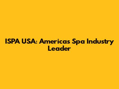 ISPA USA: America's Spa Industry Leader