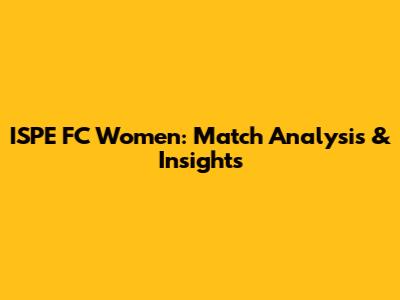 ISPE FC Women: Match Analysis & Insights