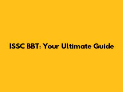 ISSC BBT: Your Ultimate Guide