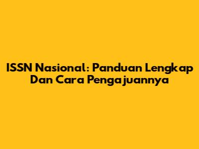 ISSN Nasional: Panduan Lengkap Dan Cara Pengajuannya