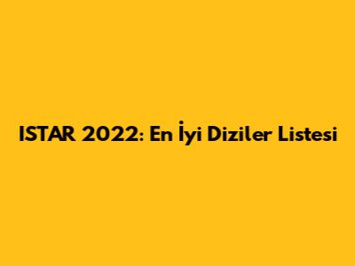ISTAR 2022: En İyi Diziler Listesi